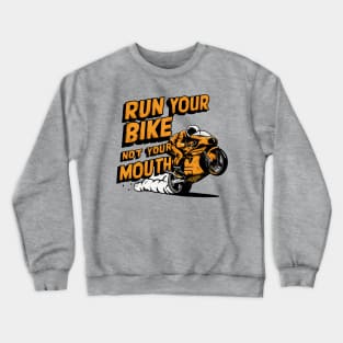 Run your bike not your mouth fun race tee 3 Crewneck Sweatshirt